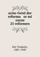 ayim-Getsl der reforma or mi zayne 25 reformen, Der Tunkeler, 1881-1949 