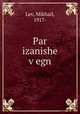 Par izanishe v?egn, Lev, Mikhail, 1917- 