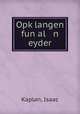 Opk?langen fun al n eyder, Kaplan, Isaac 