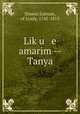 Lik?u e amarim -- Tanya, Shneur Zalman, of Lyady, 1745-1813 