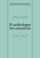 Di psikhologye fun sotsyalizm, Man, Hendrik de, 1885-1953,Steinberg, Isaac Nachman, 1888-1957,Yeselson, Ester 