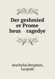 Der geshmied er Prome heus ragedye, Aeschylus,Bergman, Leopold 