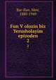 Fun Volozin biz Yerusholayim epizoden. 2, Bar-Ilan, Meir, 1880-1949 