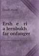 Ersh e ri a lernbukh far onfanger, Grant, Haim 