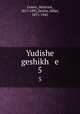 Yudishe geshikh e. 5, Graetz, Heinrich, 1817-1891,Zeitlin, Hillel, 1871-1942 