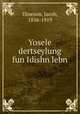 Yosele dertseylung fun Idishn lebn, Dineson, Jacob, 1856-1919 