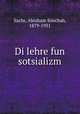 Di lehre fun sotsializm, Sachs, Abraham Simchah, 1879-1931 