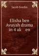 Elisha ben Avuyah drama in 4 ak? en, Jacob Gordin 