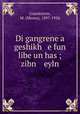Di gangrene a geshikh e fun libe un has ; zibn eyln, Granitstein, M. (Moses), 1897-1956 