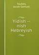Yidish -- nish Hebreyish, Taubes, Jacob Samuel 