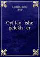 Oyf lay ishe gelekh er, Liptsin, Sem, 1893- 