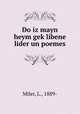 Do iz mayn heym gek?libene lider un poemes, Miler, L., 1889- 