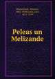 Peleas un Melizande, Maeterlinck, Maurice, 1862-1949,Entin, Joel, 1875-1959 