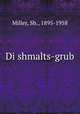 Di shmalts-grub, Miller, Sh., 1895-1958 