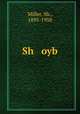 Sh oyb, Miller, Sh., 1895-1958 