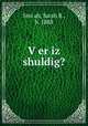 V?er iz shuldig?, Sarah B. Smi?ah 