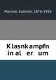 Klasnkampfn in al er um, Marmor, Kalmon, 1876-1956 