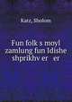 Fun folk?s moyl zamlung fun Idishe shprikhv?er er, Katz, Sholom 
