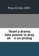 Yosef a drama ishe poeme in dray ak? n un prolog, Posy, Arnold, 1893- 