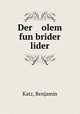 Der olem fun brider lider, Katz, Benjamin 
