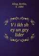 V?i ikh sh ey un gey lider, Kling, Bertha, b. 1884 