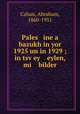 Pales ine a bazukh in yor 1925 un in 1929 ; in tsvey eylen, mi bilder, Cahan, Abraham, 1860-1951 