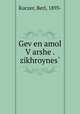 Gev?en amol V?arshe . zikhroynes?, Kuczer, Berl, 1893- 