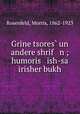 Grine tsores? un andere shrif n ; humoris ish-sa irisher bukh, Rosenfeld, Morris, 1862-1923 