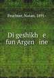 Di geshikh e fun Argen ine, Fruchter, Natan, 1891- 