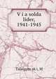 V?i a solda lider, 1941-1945, M. Talalayev?sk?i 