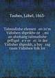 Talmudishe elemen en in?m Yidishen shprikhv?or , mi an ahnhang talmudishe gefligel e v?er er, in der Yidisher shprokh, a bay rag tsum Yidishen folk?lor, Lobel Taubes 