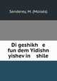 Di geshikh e fun dem Yidishn yishev in shile, Moises Senderey 