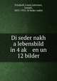 Di seder nakh a lebensbild in 4 ak? en un 12 bilder, Friedsell, Louis,Latteiner, Joseph, 1853-1935. Di Seder nakht 