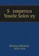 S empenyu Yosele Solov?ey, Sholem Aleichem, 1859-1916 