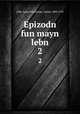 Epizodn fun mayn lebn. 2, Jaffe, Samuel P,Charney, Daniel, 1888-1959 