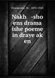 Nakh -sho ens drama ishe poeme in draye ak? en, Frankental, M., 1893-1943 