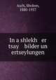In a shlekh er tsay bilder un ertseylungen, Asch, Sholem, 1880-1957 