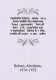 Yudishe khres oma ye a leze-bukh far shul un hoyz ; gezamel fun di bes e li erarishe un visenshaf likhe kveln, nokh di nays e me odes, Reisen, Abraham, 1876-1953 