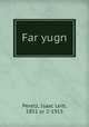 Far yugn, Peretz, Isaac Leib, 1851 or 2-1915 