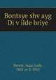 Bontsye shv?ayg Di v?ilde briye, Peretz, Isaac Leib, 1851 or 2-1915 