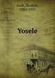 Yosele, Asch, Sholem, 1880-1957 