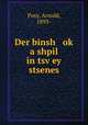 Der binsh ok? a shpil in tsv?ey stsenes, Posy, Arnold, 1893- 