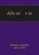 Aliv?er v?is, Dickens, Charles, 1812-1870 