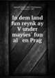 In dem land fun reynkay Vunder mayes fun al en Prag, Ignatoff, David, 1885-1954,Kopman, Benjamin, b. 1887 
