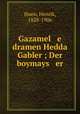 Gazamel e dramen Hedda Gabler ; Der boymays er, Ibsen, Henrik, 1828-1906 