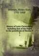 History of Latin Christianity; including that of the Popes to the pontificate of Nicolas V. 3, Milman, Henry Hart, 1791-1868 