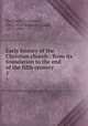 Early history of the Christian church : from its foundation to the end of the fifth century. 1, Duchesne, L. (Louis), 1843-1922,Jenkins, Claude, 1877-1959 