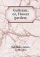 Gulistan; or, Flower garden;, Sad,Ross, James, 1759-1831 