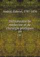 Dictionnaire de mdecine et de chirurgie pratiques. 09, Andral, Gabriel, 1797-1876 