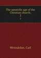 The apostolic age of the Christian church;. 2, Carl Weizsacker 